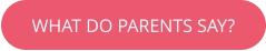 WHAT DO PARENTS SAY?